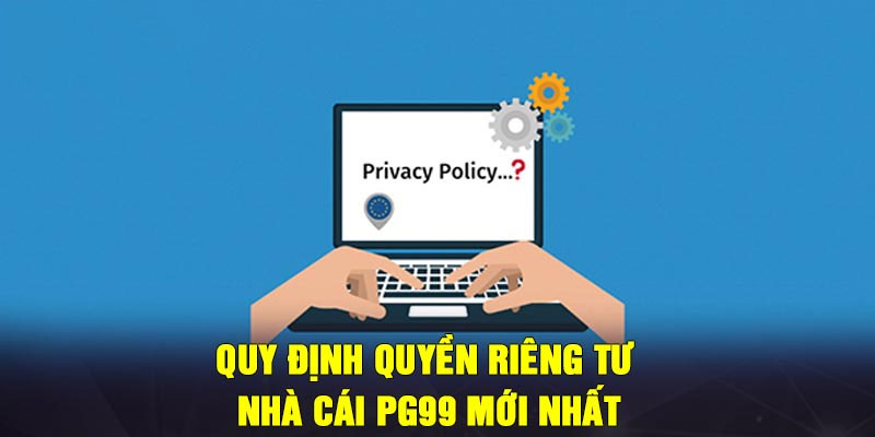 Quy định về chính sách bảo mật Pg99