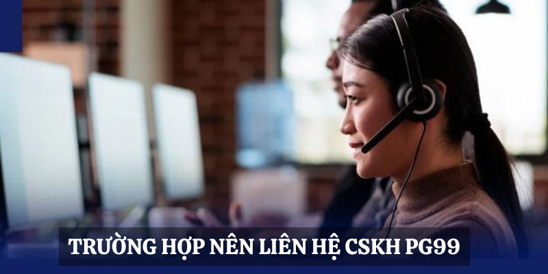 Tại sao nên liên hệ PG99?